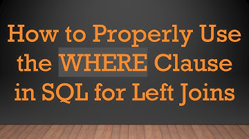 How to Properly Use the WHERE Clause in SQL for Left Joins