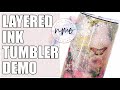 LAYERED INK TUMBLER DEMO: Nicole Marett Original