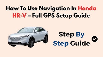 How To Use Navigation In Honda HR-V – Full GPS Setup Guide