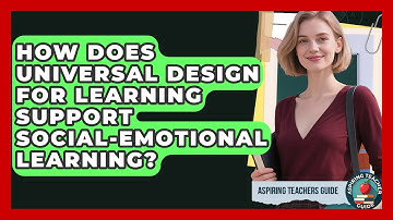 How Does Universal Design For Learning Support Social-emotional Learning? - Aspiring Teacher Guide