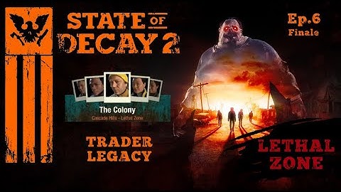 State Of Decay 2~Lethal Zone Longplay~Trader Legacy Finale Ep.6 [No Commentary]
