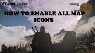 Witcher 3 , How to enable ALL map Icons