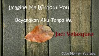 Imagine Me Without You || Jaci Velasquez || Lirik dan Terjemahan Indonesia