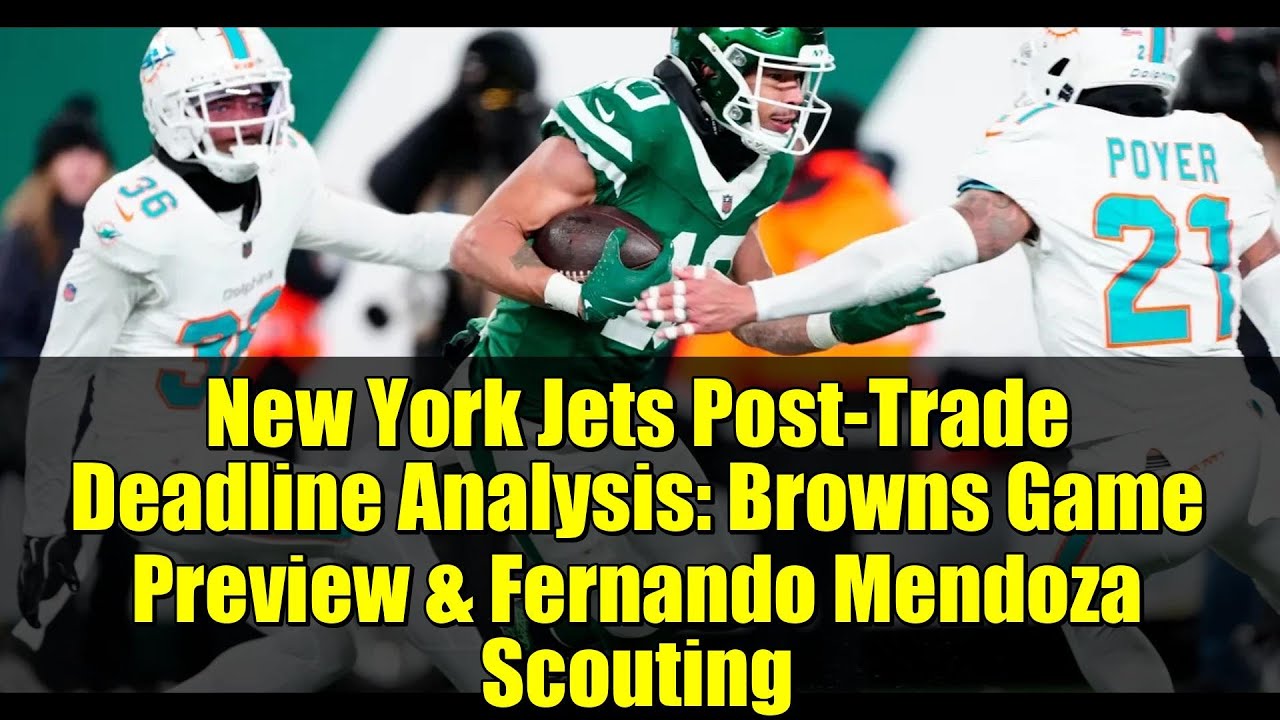 New York Jets Post-Trade Deadline Analysis: Browns Game Preview & Fernando Mendoza Scouting
