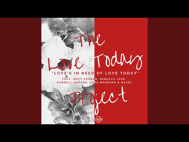 THE LOVE TODAY PROJECT - LOVE'S IN NEED TODAY