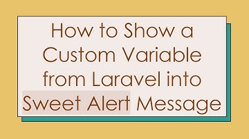 How to Show a Custom Variable from Laravel into Sweet Alert Message