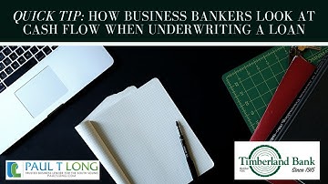 Quick Tips: How Business Bankers look at Cash flow when underwriting a loan