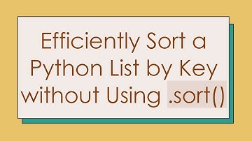 Efficiently Sort a Python List by Key without Using .sort()