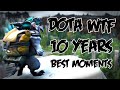 Dota 2 wtf  10 years best moments