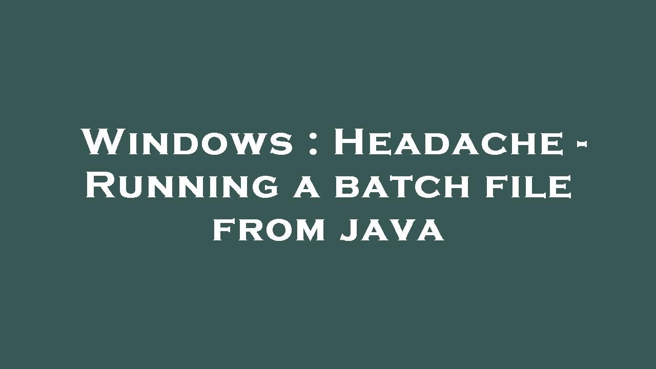 Windows headache running a batch file from java youtube