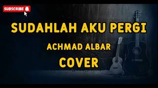 Sudahlah Aku Pergi | Cover Lirik Full HD