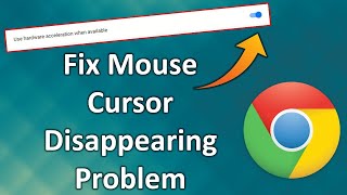 How to Fix Mouse Cursor Disappearing Problem in Google Chrome