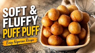     How to Make Soft & Fluffy Nigerian Puff Puff | Easy Recipe