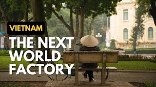 Why Vietnam May Be The World’s Next Manufacturing Hub Update