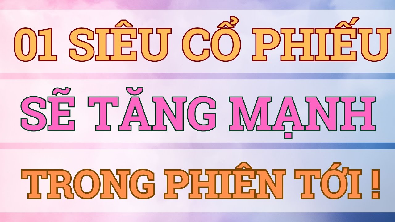 01 SIÊU CỔ PHIẾU CÁ MẬP SẼ GOM RẤT MẠNH TRONG PHIÊN TỚI !!!! Phương Thảo Stock