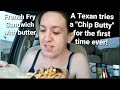 Texan Attempts a Chip Butty - British French Fry Sandwich