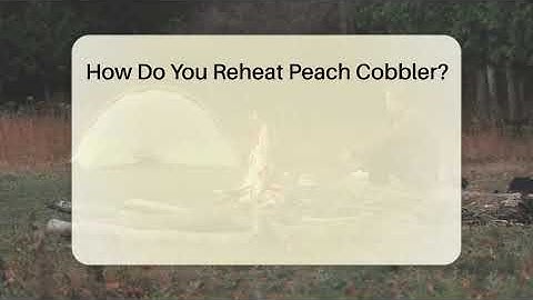 How Do You Reheat Peach Cobbler? - The Midwest Guru