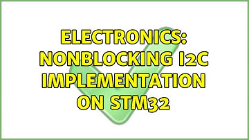 Electronics: Nonblocking I2C implementation on STM32 (5 Solutions!!)