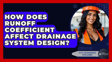 How Does Runoff Coefficient Affect Drainage System Design? - Civil Engineering Explained