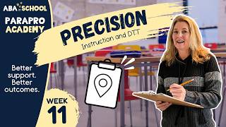 Special Education Paraprofessional Training - Discrete Trial Teaching (DTT) - Precision (Week 11)