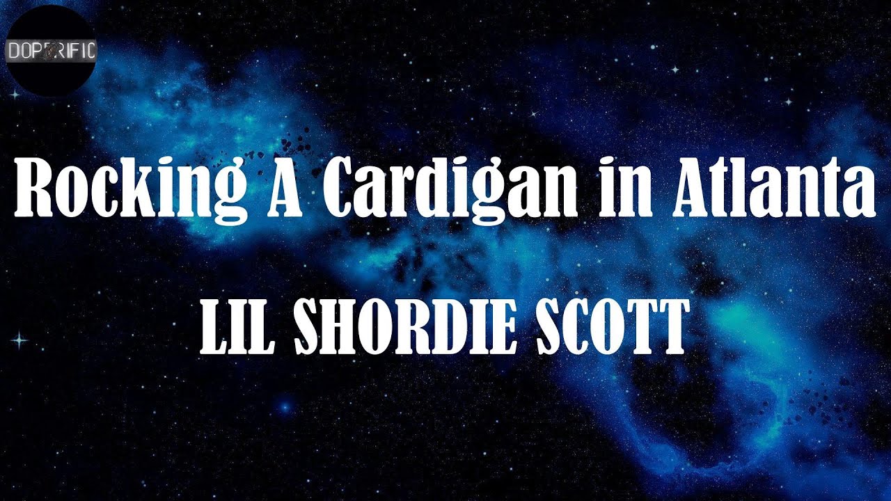LIL SHORDIE SCOTT - Rocking A Cardigan in Atlanta (Lyrics)