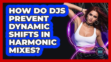How Do DJs Prevent Dynamic Shifts In Harmonic Mixes? - Electronic Mix Masters