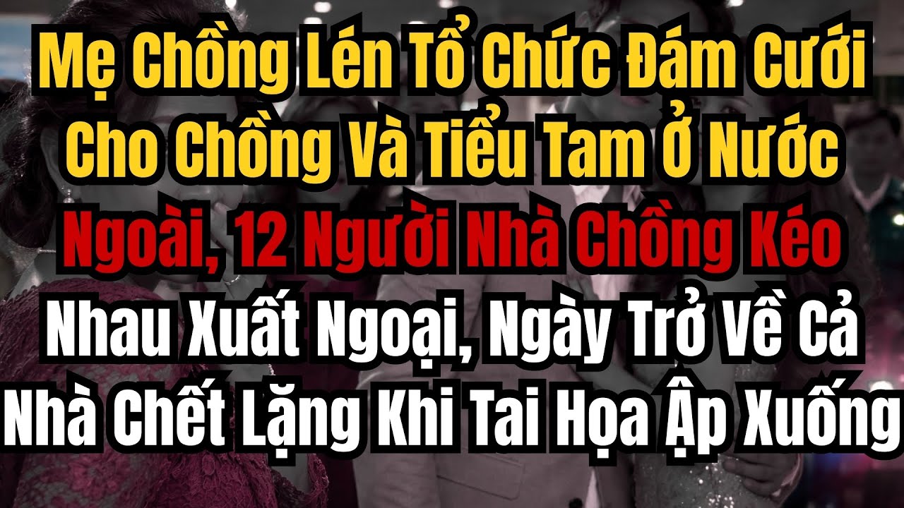 Mẹ Chồng Lén Tổ Chức Đám Cưới Cho Chồng Và Tiểu Tam Ở Nước Ngoài, 12 Người Nhà Chồng Kéo Nhau Xuất