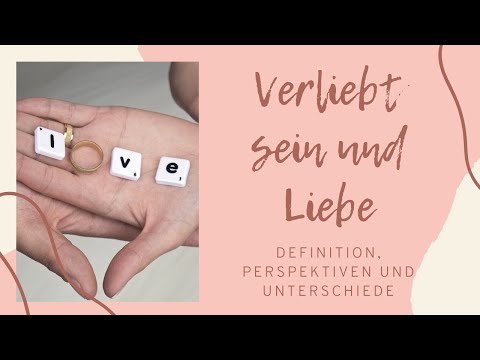 Video: Unterschied Zwischen Jemanden Lieben Und Verliebt Sein