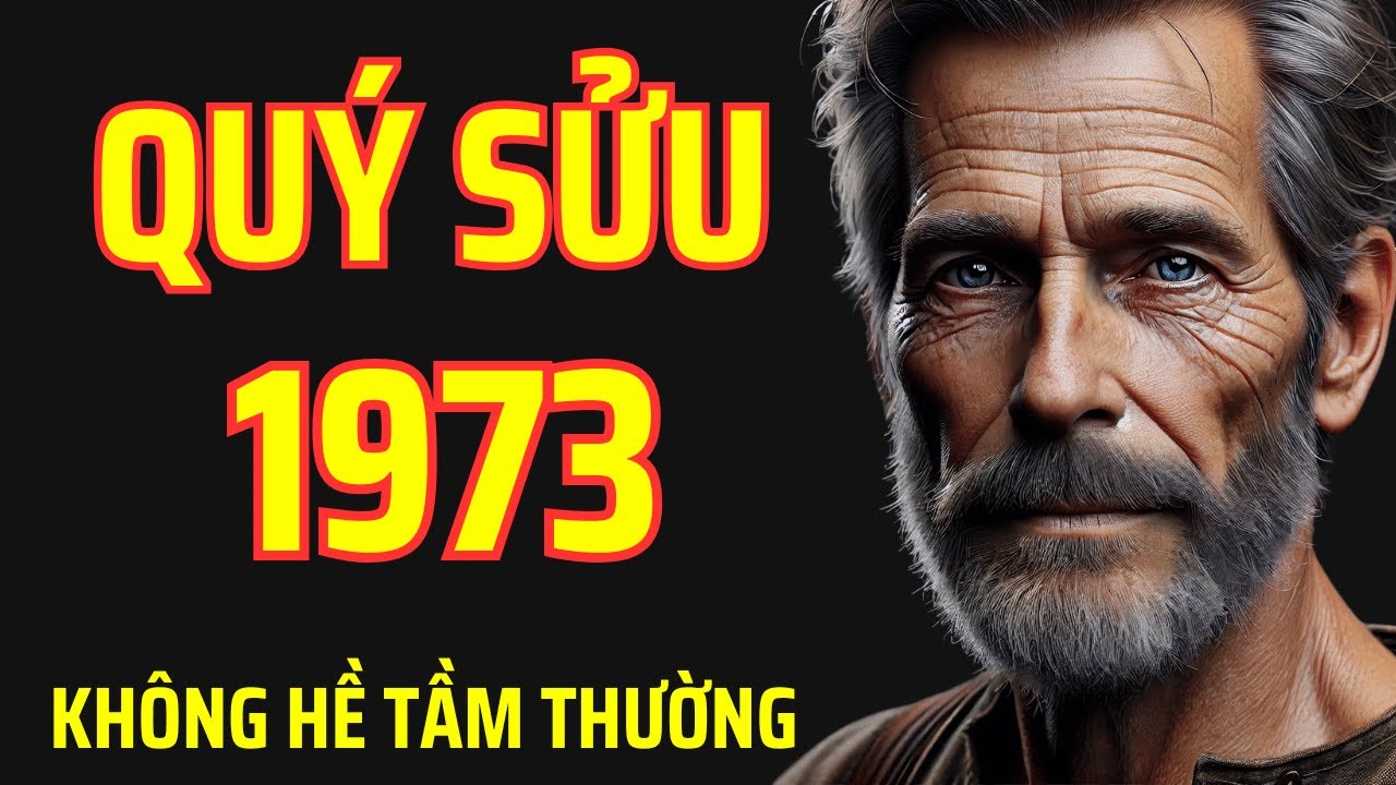 Quý Sửu 1973: Không hề TẦM THƯỜNG - Mà là một người TỪNG TRẢI THẬT SỰ