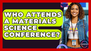 Who Attends A Materials Science Conference? - Conventions Network