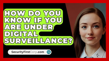 How Do You Know If You Are Under Digital Surveillance? - SecurityFirstCorp.com