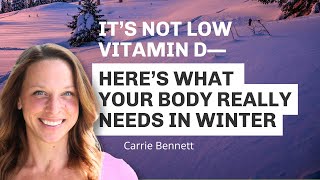 Stop Blaming Low Vitamin D—Here’s What Your Body Really Needs in Winter