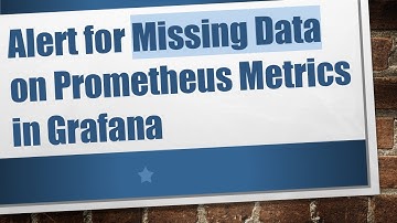 Alert for Missing Data on Prometheus Metrics in Grafana