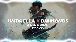 Umbrella X Diamonds -Rihanna (Audio edit) • Vixauds