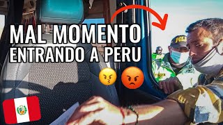 ⛔ PROBLEMAS ENTRANDO A PERÚ: NERVIOS Y DISCUSIÓN CON POLICIA【¿qué quería realmente?】