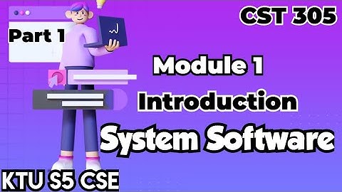 System Software|Module 1| KTU S5 CSE | CST 305 | Introduction to System Software| Part 1|#cst305 #ss
