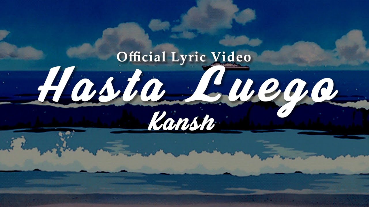 Download Kansh - Hasta Luego (Official Lyric Video)