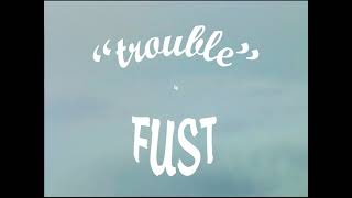 Fust - Trouble Official Music Video