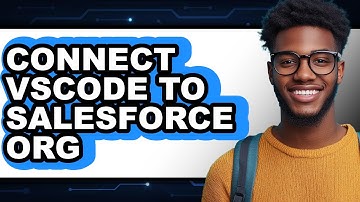 How to Connect VSCode to Salesforce Org (Updated 2025)