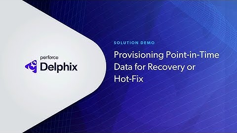 Point-in-Time Data Provisioning for Recovery or Hot-Fix with Perforce Delphix