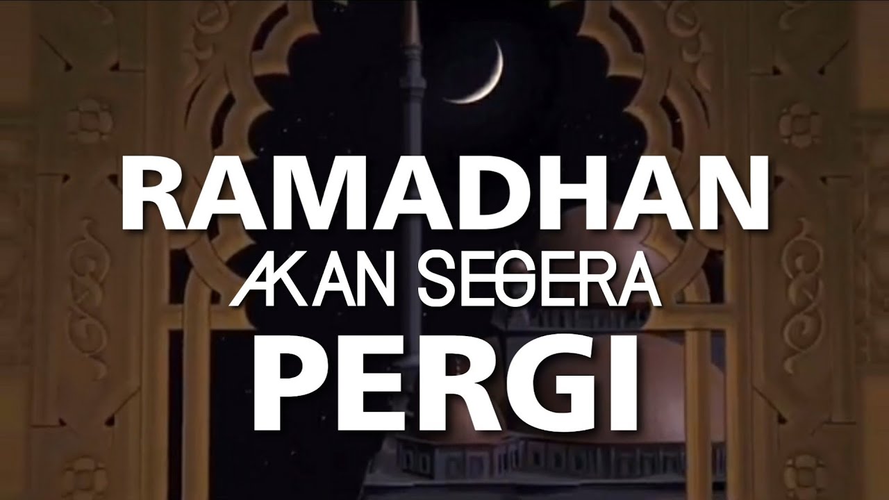 RAMADHAN AKAN SEGERA BERLALU PERGI - YouTube