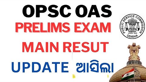 UPDATE , OPSC OAS PRELIMS EXAM, & MAIN RESULT 