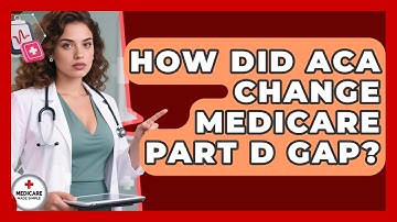 How Did ACA Change Medicare Part D Gap? - Medicare Made Simple Guide