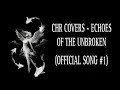 Chr Covers Echoes Of The Unbroken Official Song 1 Chr Covers Echoes Of The Unbroken Official Song 1