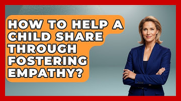 How To Help A Child Share Through Fostering Empathy? - Brain Development Hub