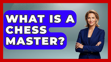 What Is A Chess Master? - The Board Game Xpert