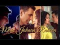 Main Jahaan Rahoon | Namaste London | Hit songs | Singer rahat fateh Ali Khan
