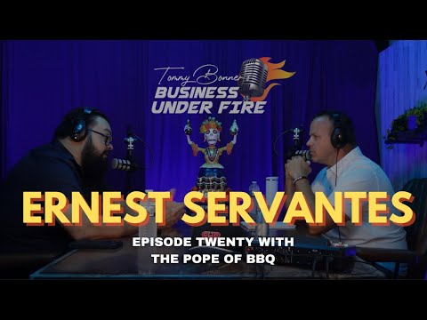 Guest: ERNEST SERVANTES, The Pope of BBQ - BUSINESS UNDER FIRE EP. 20