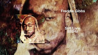 Freddie Gibbs  Still Livin 852hz Harmony With Universe U0026 Self