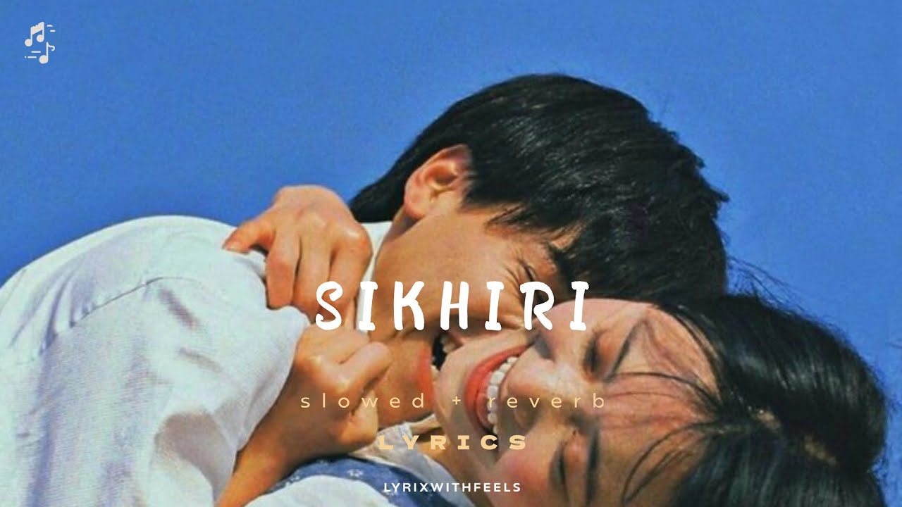 S i k h i r i  •LYRICS (Slowed+Reverb)